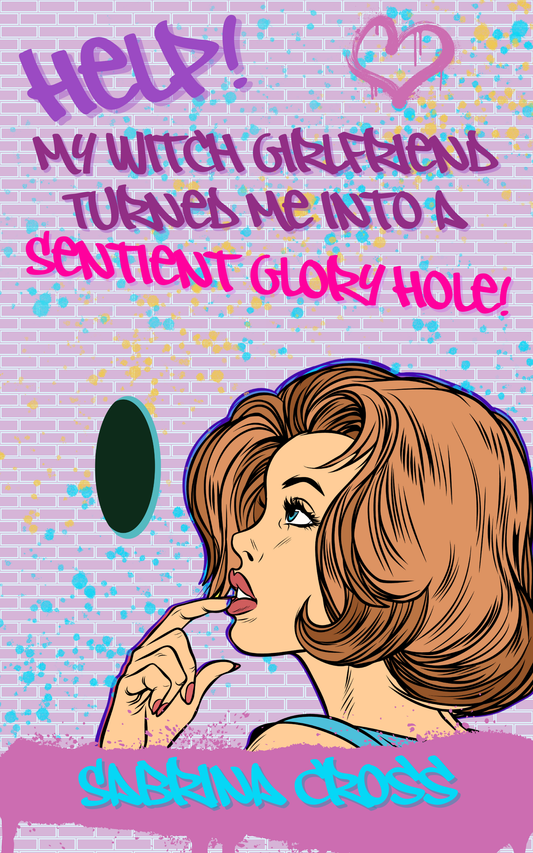 *PATREON SPECIAL* Help! My Witch Girlfriend Turned Me Into A Sentient Glory Hole!
